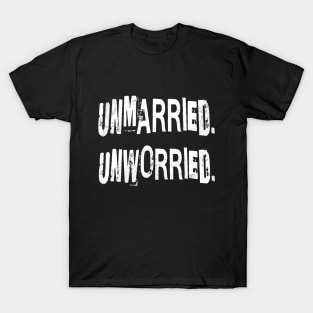 Unmarried. Unworried. T-Shirt